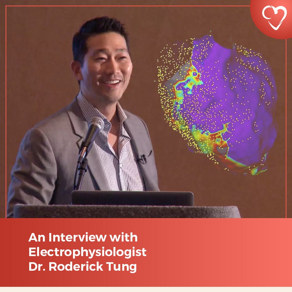An Interview with Electrophysiologist Dr. Roderick Tung