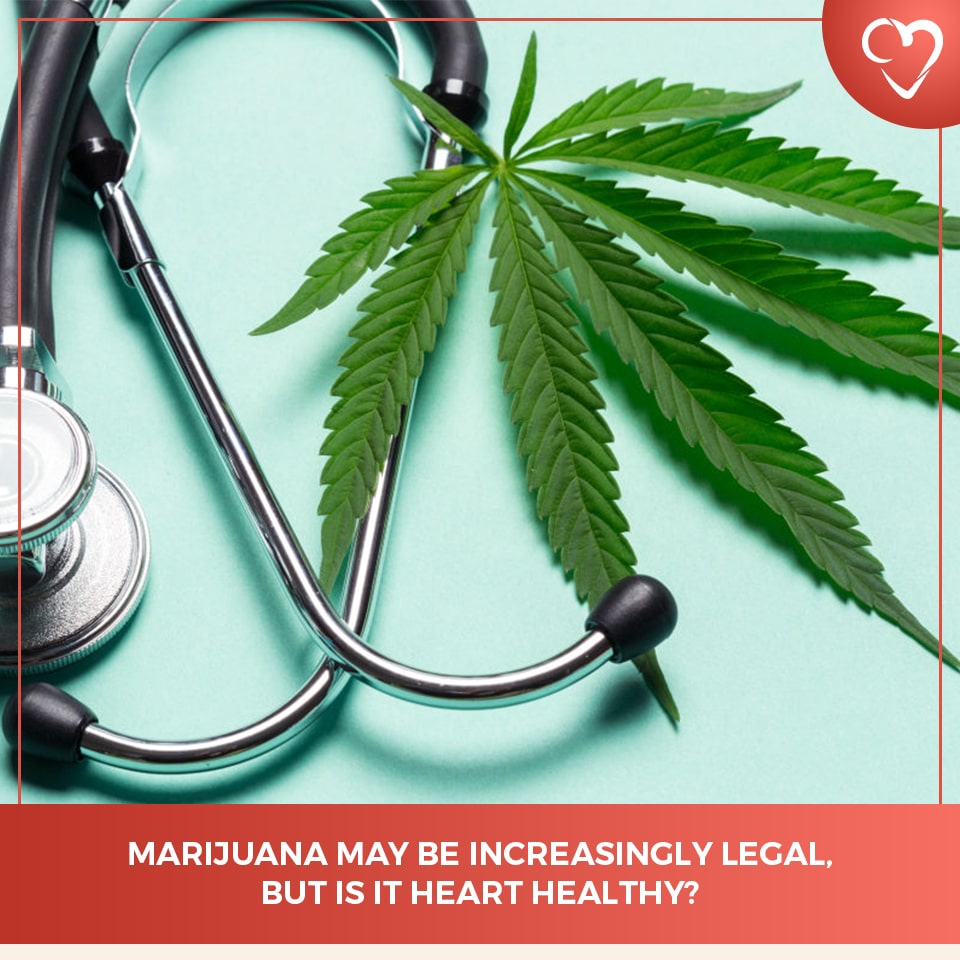 Marijuana May Be Increasingly Legal, But Is It Heart Healthy?